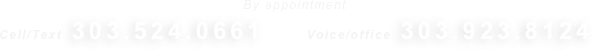 By appointment
Cell/Text  303.524.0661    Voice/office  303.923.8124